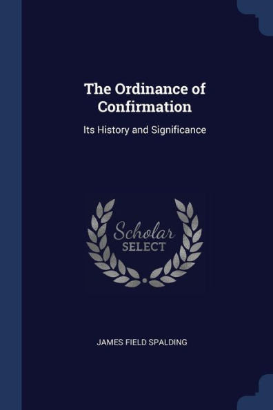 The Ordinance Of Confirmation: Its History And Significance