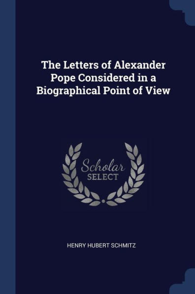 The Letters Of Alexander Pope Considered In A Biographical Point Of View