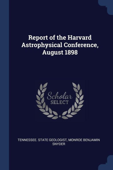 Report Of The Harvard Astrophysical Conference, August 1898