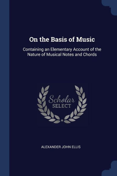 On The Basis Of Music: Containing An Elementary Account Of The Nature Of Musical Notes And Chords