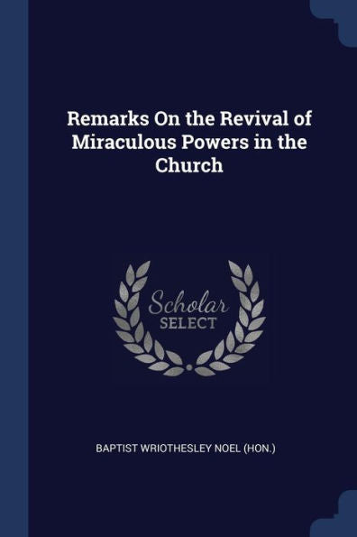 Remarks On The Revival Of Miraculous Powers In The Church