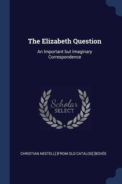 The Elizabeth Question: An Important But Imaginary Correspondence