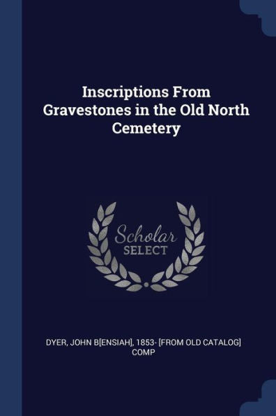 Inscriptions From Gravestones In The Old North Cemetery