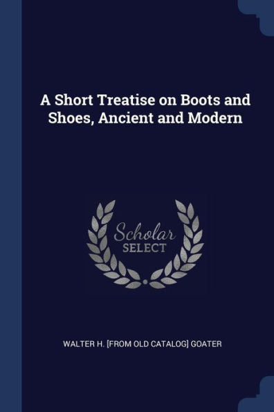 A Short Treatise On Boots And Shoes, Ancient And Modern