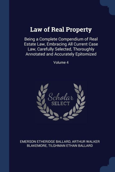 Law Of Real Property: Being A Complete Compendium Of Real Estate Law, Embracing All Current Case Law, Carefully Selected, Thoroughly Annotated And Accurately Epitomized; Volume 4