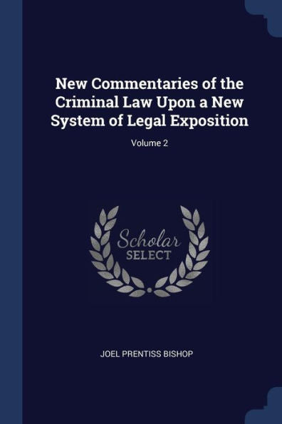 New Commentaries Of The Criminal Law Upon A New System Of Legal Exposition; Volume 2