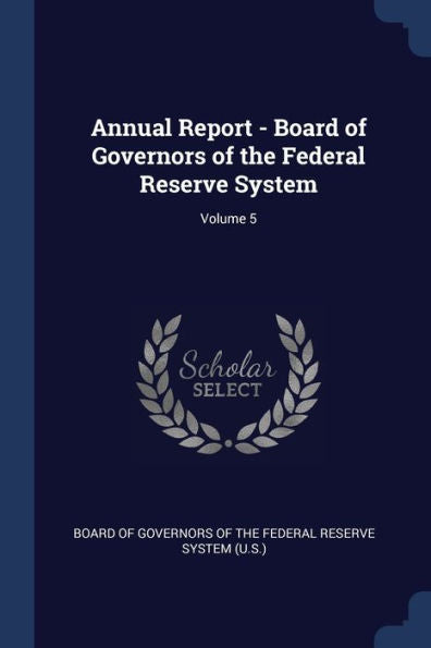 Annual Report - Board Of Governors Of The Federal Reserve System; Volume 5