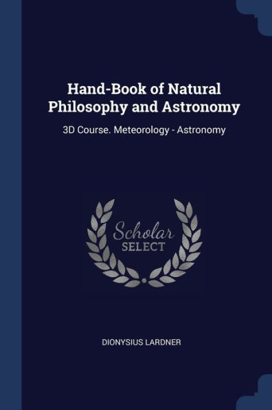 Hand-Book Of Natural Philosophy And Astronomy: 3D Course. Meteorology - Astronomy