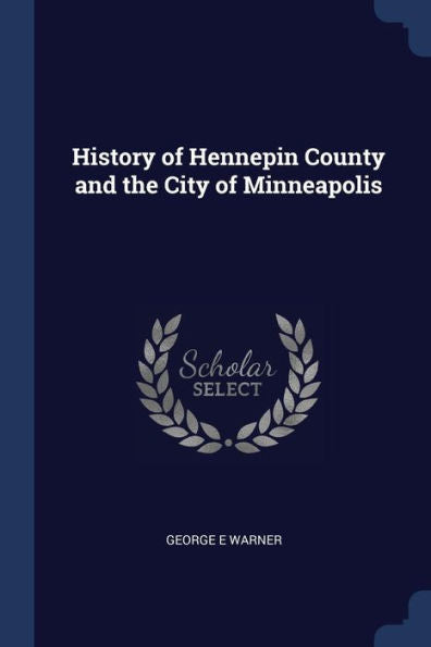 History Of Hennepin County And The City Of Minneapolis