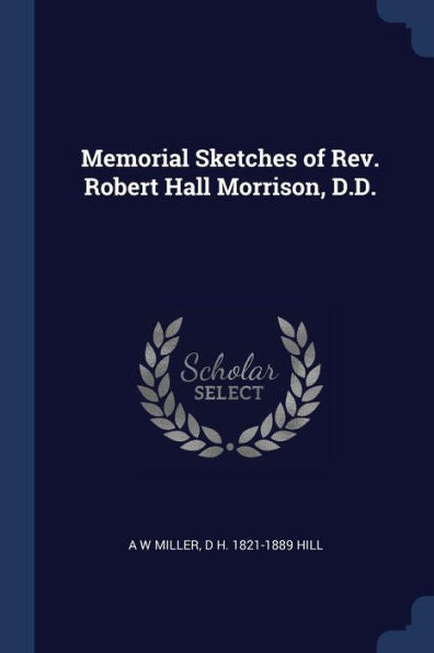 Memorial Sketches Of Rev. Robert Hall Morrison, D.D.