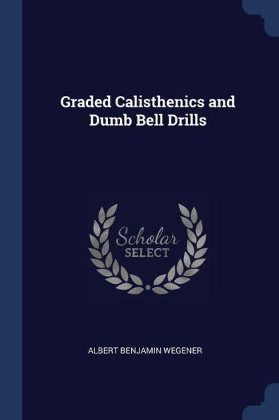 Graded Calisthenics And Dumb Bell Drills