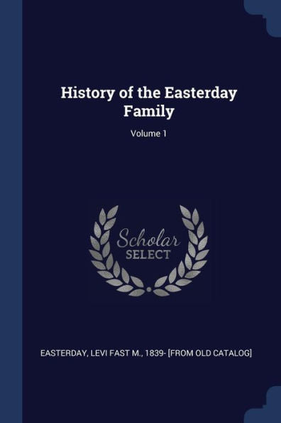 History Of The Easterday Family; Volume 1