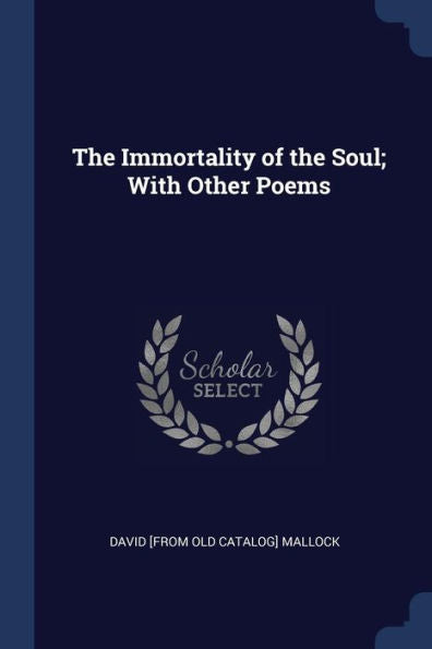 The Immortality Of The Soul; With Other Poems
