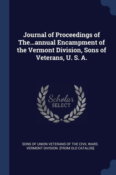 Journal Of Proceedings Of The...Annual Encampment Of The Vermont Division, Sons Of Veterans, U. S. A.