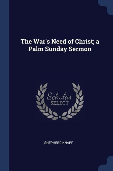 The War'S Need Of Christ; A Palm Sunday Sermon