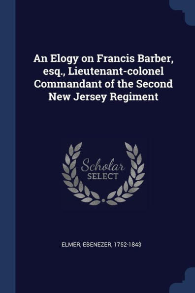 An Elogy On Francis Barber, Esq., Lieutenant-Colonel Commandant Of The Second New Jersey Regiment