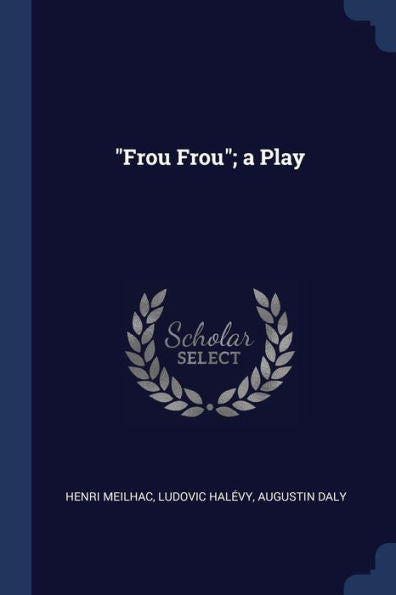 Frou Frou; A Play