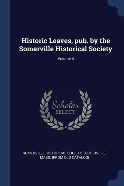 Historic Leaves, Pub. By The Somerville Historical Society; Volume 4