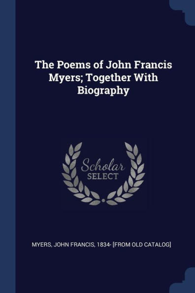 The Poems Of John Francis Myers; Together With Biography