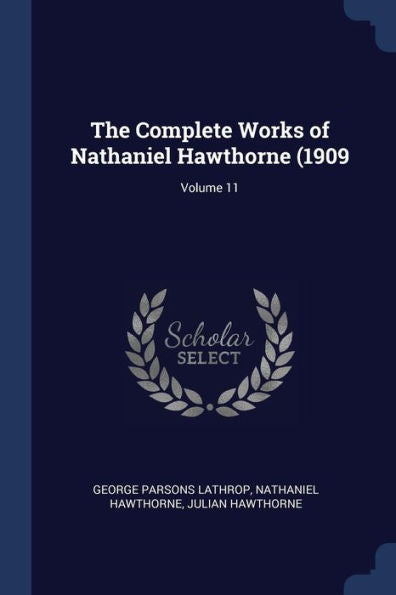 The Complete Works Of Nathaniel Hawthorne (1909; Volume 11