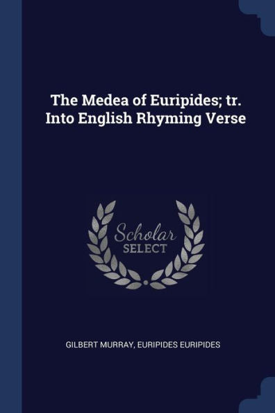 The Medea Of Euripides; Tr. Into English Rhyming Verse