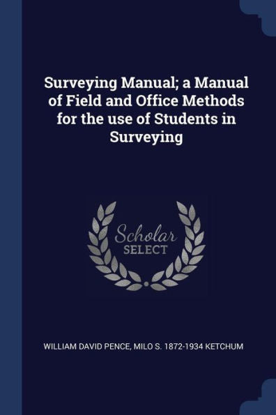 Surveying Manual; A Manual Of Field And Office Methods For The Use Of Students In Surveying