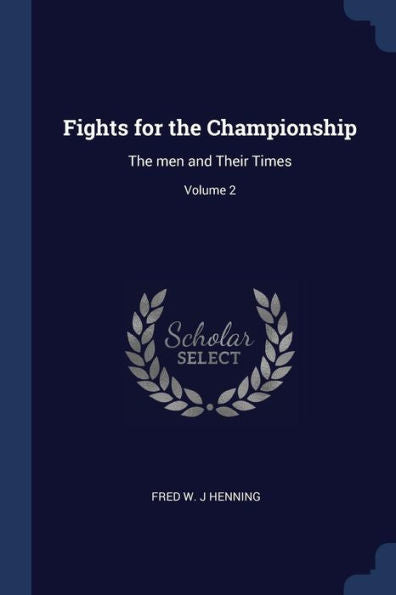 Fights For The Championship: The Men And Their Times; Volume 2