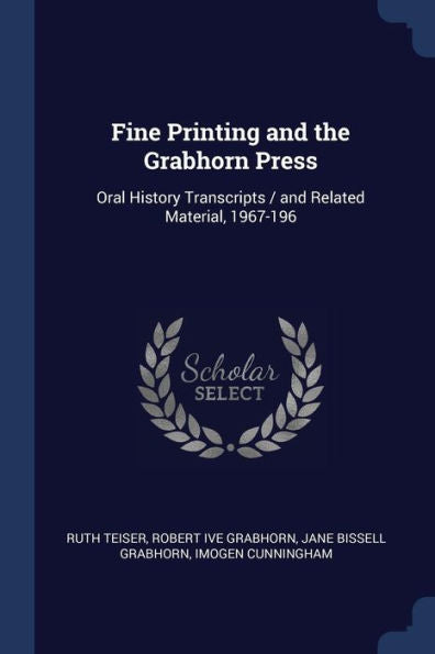 Fine Printing And The Grabhorn Press: Oral History Transcripts / And Related Material, 1967-196
