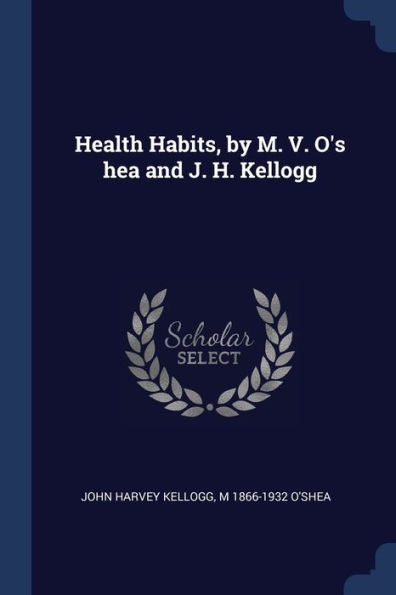 Health Habits, By M. V. O'S Hea And J. H. Kellogg