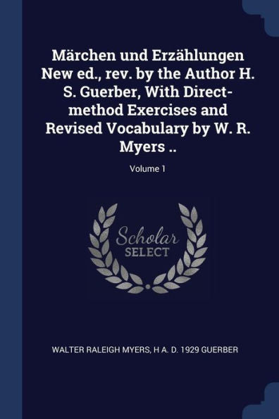 M?rchen Und Erz?hlungen New Ed., Rev. By The Author H. S. Guerber, With Direct-Method Exercises And Revised Vocabulary By W. R. Myers ..; Volume 1