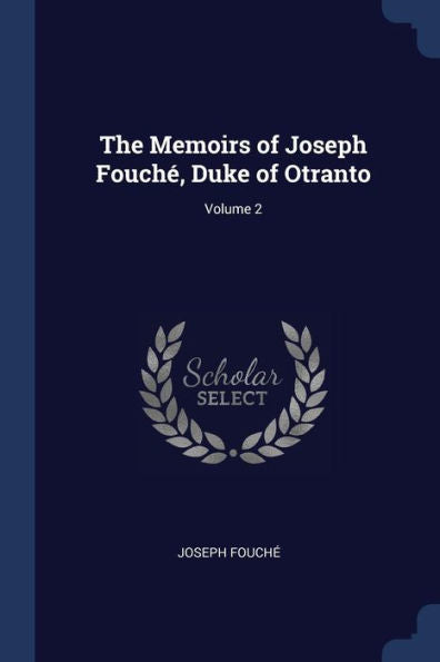 The Memoirs Of Joseph Fouch?, Duke Of Otranto; Volume 2