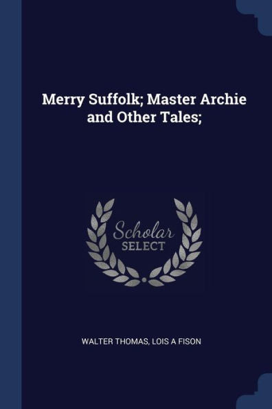 Merry Suffolk; Master Archie And Other Tales;