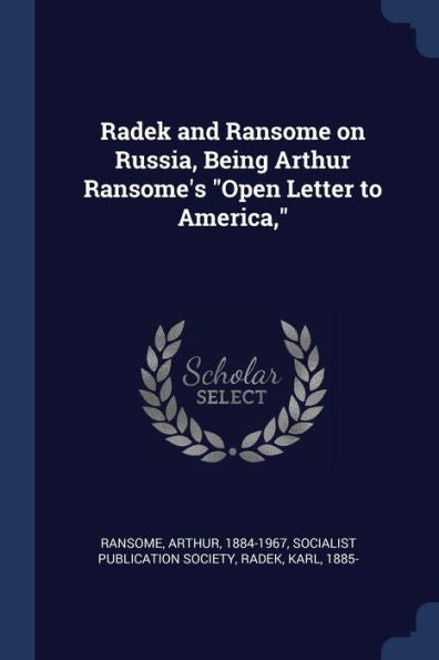 Radek And Ransome On Russia, Being Arthur Ransome'S "Open Letter To America," Arthur Ransome