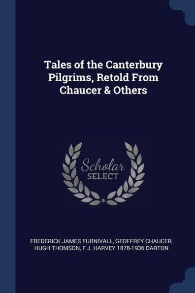 Tales Of The Canterbury Pilgrims, Retold From Chaucer & Others