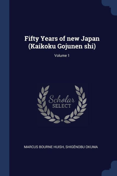 Fifty Years Of New Japan (Kaikoku Gojunen Shi); Volume 1