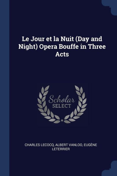 Le Jour Et La Nuit (Day And Night) Opera Bouffe In Three Acts