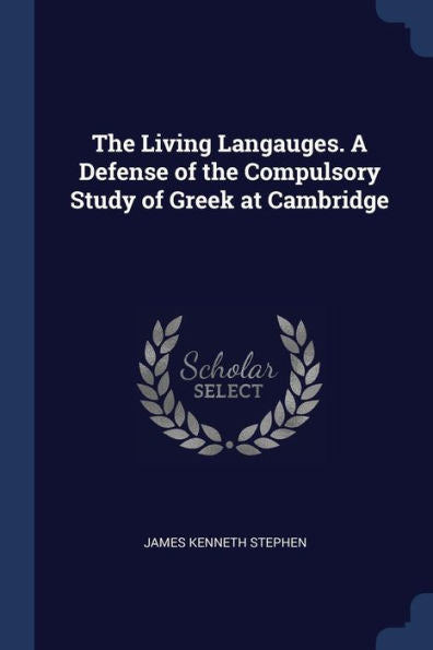 The Living Langauges. A Defense Of The Compulsory Study Of Greek At Cambridge