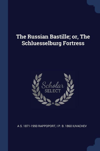 The Russian Bastille; Or, The Schluesselburg Fortress