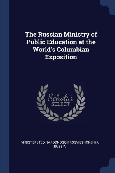 The Russian Ministry Of Public Education At The World'S Columbian Exposition