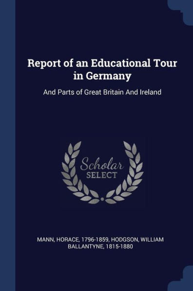 Report Of An Educational Tour In Germany: And Parts Of Great Britain And Ireland