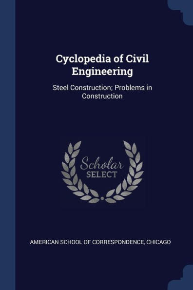 Cyclopedia Of Civil Engineering: Steel Construction; Problems In Construction