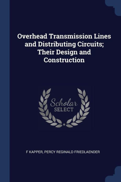 Overhead Transmission Lines And Distributing Circuits; Their Design And Construction