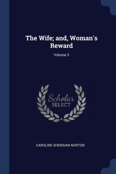 The Wife; And, Woman'S Reward; Volume 3
