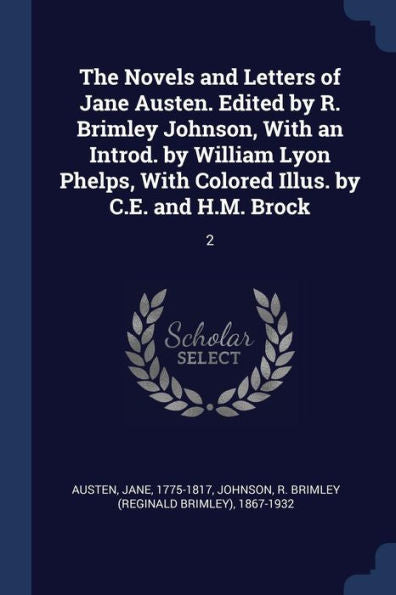 The Novels And Letters Of Jane Austen. Edited By R. Brimley Johnson, With An Introd. By William Lyon Phelps, With Colored Illus. By C.E. And H.M. Brock: 2