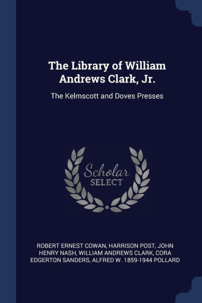 The Library Of William Andrews Clark, Jr.: The Kelmscott And Doves Presses