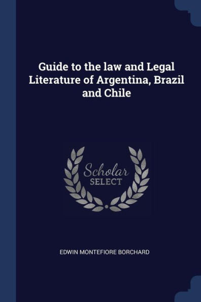 Guide To The Law And Legal Literature Of Argentina, Brazil And Chile