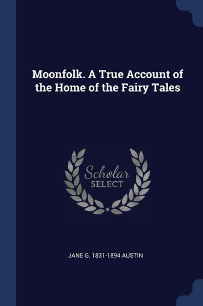 Moonfolk. A True Account Of The Home Of The Fairy Tales