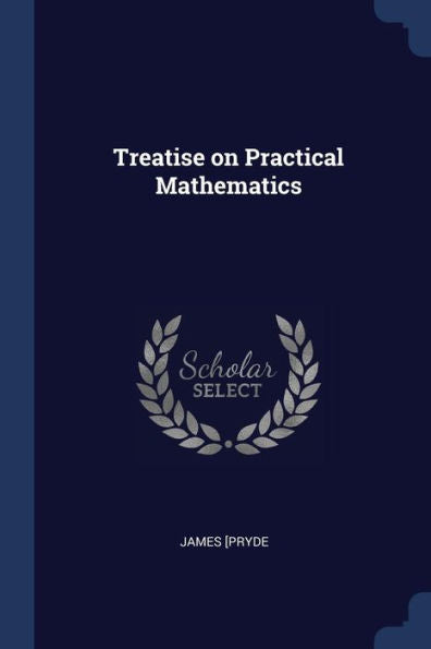 Treatise On Practical Mathematics
