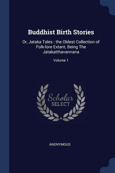 Buddhist Birth Stories: Or, Jataka Tales: The Oldest Collection Of Folk-Lore Extant, Being The Jatakatthavannana; Volume 1