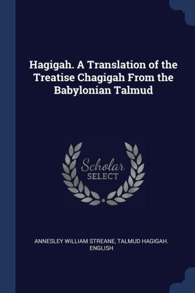 Hagigah. A Translation Of The Treatise Chagigah From The Babylonian Talmud